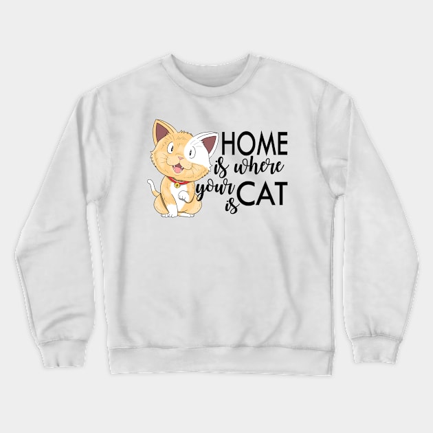 Home is where your cat is. Cat mom and dad design Crewneck Sweatshirt by Prints by Hitz